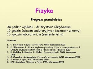 Fizyka Program przedmiotu 30 godzin wykadu dr Krystyna