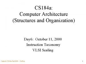 CS 184 a Computer Architecture Structures and Organization