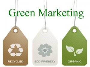 Green Marketing WHAT IS GREEN MARKETING Otherwise known