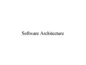 Software Architecture Agenda Why architect What is architecture