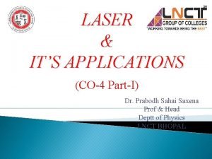 LASER ITS APPLICATIONS CO4 PartI Dr Prabodh Sahai