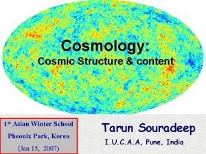 Cosmology Cosmic Structure content 1 st Asian Winter