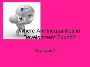 Key issue 2 where are inequalities in development found
