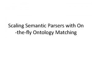 Scaling Semantic Parsers with On thefly Ontology Matching