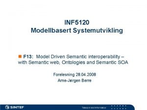 INF 5120 Modellbasert Systemutvikling F 13 Model Driven