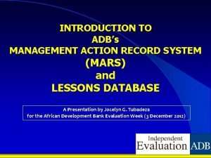 INTRODUCTION TO ADBs MANAGEMENT ACTION RECORD SYSTEM MARS