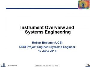Instrument Overview and Systems Engineering Robert Besuner UCB