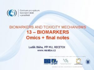 BIOMARKERS AND TOXICITY MECHANISMS 13 BIOMARKERS Omics final