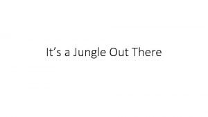 Be careful, it's a jungle out there.