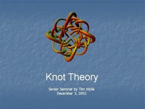 Knot Theory Senior Seminar by Tim Wylie December