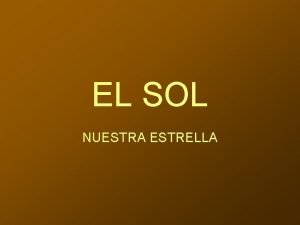 EL SOL NUESTRA ESTRELLA INDICE Qu es Caractersticas