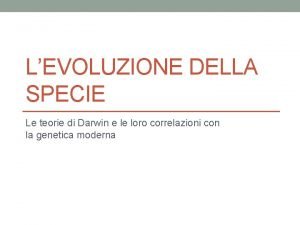 LEVOLUZIONE DELLA SPECIE Le teorie di Darwin e