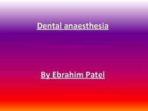 Dental anaesthesia By Ebrahim Patel Intraosseous intraligamentary intrapulpal