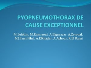 PYOPNEUMOTHORAX DE CAUSE EXCEPTIONNEL M Lehkim M Ramraoui