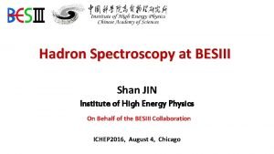 Hadron Spectroscopy at BESIII Shan JIN Institute of