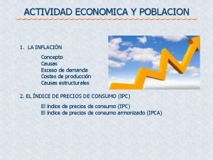 ACTIVIDAD ECONOMICA Y POBLACION 1 LA INFLACIN Concepto