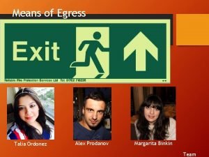 Means of Egress Talia Ordonez Alex Prodanov Margarita