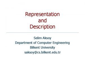 Representation and Description Selim Aksoy Department of Computer