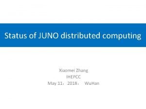 Status of JUNO distributed computing Xiaomei Zhang IHEPCC