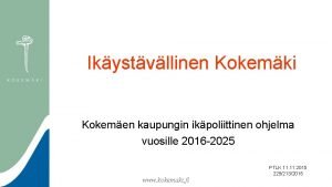 Ikystvllinen Kokemki Kokemen kaupungin ikpoliittinen ohjelma vuosille 2016