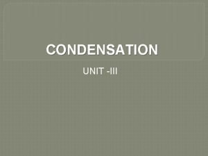 CONDENSATION UNIT III UNIT 3 CONDENSATION HEAT AND