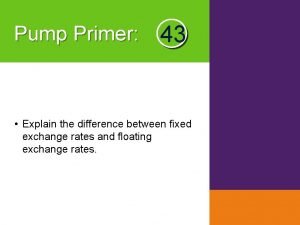 Pump Primer 43 Explain the difference between fixed