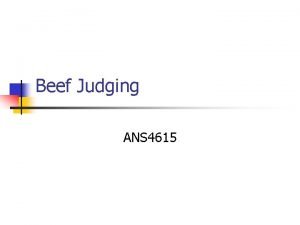 Beef Judging ANS 4615 Beef Judging n n