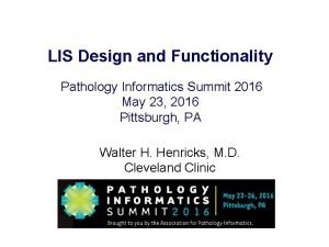 LIS Design and Functionality Pathology Informatics Summit 2016