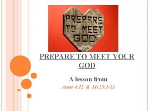 PREPARE TO MEET YOUR GOD A lesson from