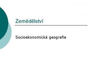 Zemdlstv Socioekonomick geografie Hospodsk sektory Primr Sekundr Tercir