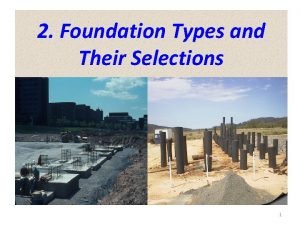 Foundations can be broadly classified under __________