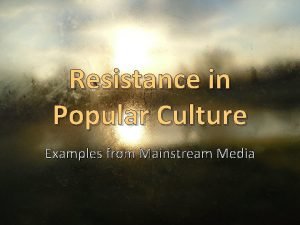 Resistance in Popular Culture Examples from Mainstream Media