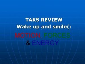 TAKS REVIEW Wake up and smile MOTION FORCES