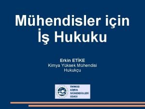 Mhendisler iin Hukuku Erkin ETKE Kimya Yksek Mhendisi