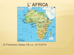 L AFRICA Di Francesco Sessa IIIB a s