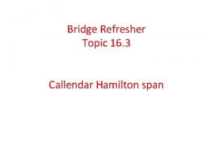 Bridge Refresher Topic 16 3 Callendar Hamilton span