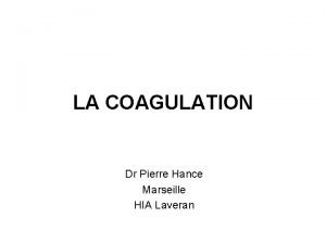 LA COAGULATION Dr Pierre Hance Marseille HIA Laveran