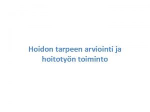 Hoidon tarpeen arviointi ja hoitotyn toiminto Hoidon tarve