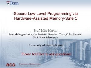 Secure LowLevel Programming via HardwareAssisted MemorySafe C Prof