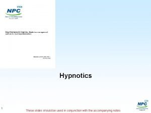 Hypnotics 1 These slides should be used in