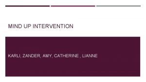 MIND UP INTERVENTION KARLI ZANDER AMY CATHERINE LIANNE