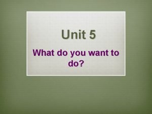 Unit 5 what do you want to do