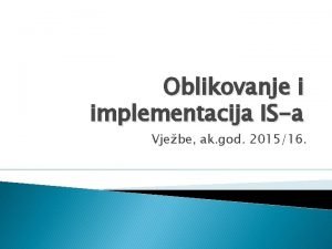 Oblikovanje i implementacija ISa Vjebe ak god 201516