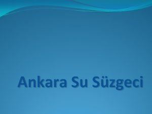 Ankara Su Szgeci Ankaraya 10 km uzaklktaki ubuk