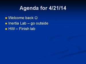 Agenda for 42114 Welcome back n Inertia Lab