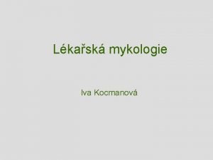 Lkask mykologie Iva Kocmanov vod 1 Mykologie nauka