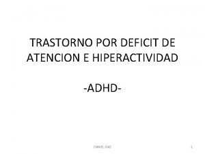 TRASTORNO POR DEFICIT DE ATENCION E HIPERACTIVIDAD ADHD