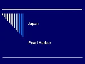 Japan Pearl Harbor o Japan wanted to create