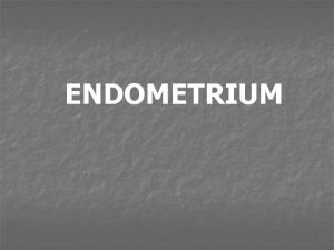 ENDOMETRIUM NORMAL MENTRUAL CYCLE NORMAL HISTOLOGY ENDOMETRIOSIS ADENOMYOSIS