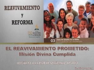 EL REAVIVAMIENTO PROMETIDO Misin Divina Cumplida Leccin 13